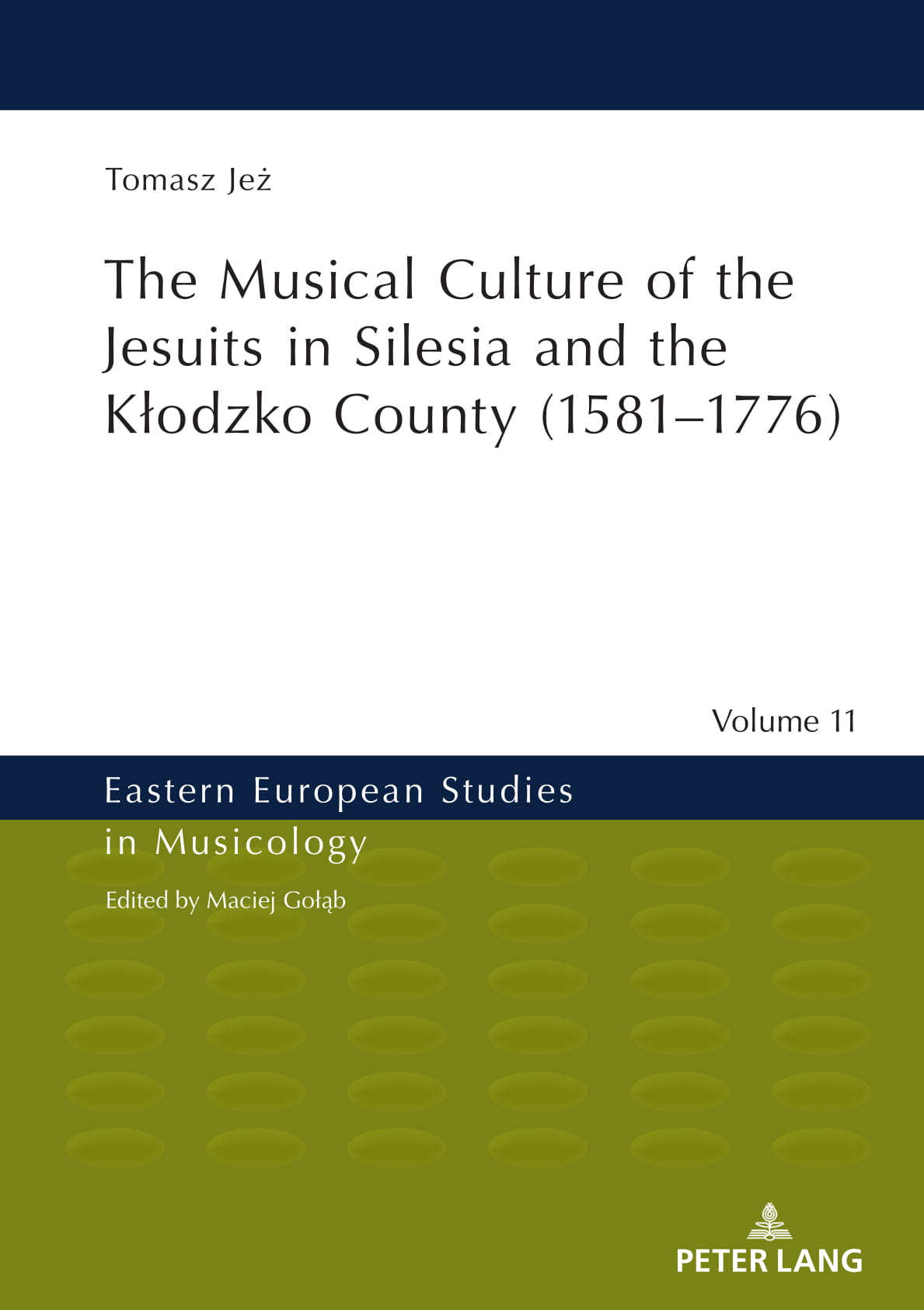 Tomasz Jeż: The Musical Culture of the Jesuits in Silesia and the Kłodzko County (1581–1776), Peter Lang 2019
